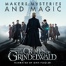 Fantastic Beasts: The Crimes of Grindelwald – Makers, Mysteries and Magic - Pottermore Publishing ; Mark Salisbury ; Hana Walker-Brown - 9781781101452