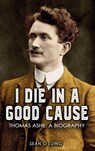 I Die in a Good Cause - - Sean O. Luing - 9781781175057