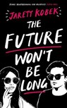 The Future Won't Be Long - Jarett Kobek - 9781781258552