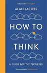 How To Think - Alan Jacobs - 9781781259573