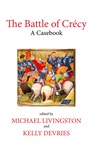 The Battle of Crecy - MICHAEL LIVINGSTON ; KELLY (DEPARTMENT OF HISTORY,  Loyola University-Maryland) De Vries - 9781781382707