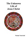 The Unknown Life of Jesus Christ - Nicolas Notovitch - 9781781392232