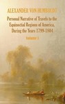 Personal Narrative of Travels to the Equinoctial Regions of America, During the Year 1799-1804 - Volume 1 - Alexander von Humboldt ; Aime Bonpland - 9781781393307