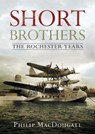Short Brothers The Rochester Years - P. MacDougall - 9781781557303