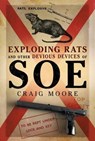 Exploding Rats and Other Devious Devices of SOE - John Gill - 9781781559659