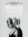 Imagine. Shoot. Create. - Annegien Schilling - 9781781577424