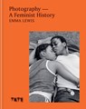 Photography – A Feminist History - Emma Lewis - 9781781578049