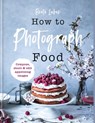 How to Photograph Food - Beata Lubas - 9781781578094