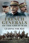 French Generals of the Great War - Jonathan Krause ; William Philpott - 9781781592526