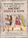 Weapons, Warriors and Battles of Ancient Greece and Rome - Fernando Quesada-Sanz - 9781781592762