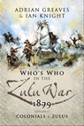 Who's Who in the Zulu War, 1879: The Colonials and The Zulus - Adrian Greaves ; Ian Knight - 9781781597316