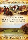 The Battle of Hastings 1066: The Uncomfortable Truth - John Grehan ; Martin Mace - 9781781599846