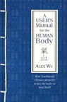 A User's Manual for the Human Body - Alex Wu - 9781781611388
