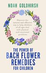 The Power of Bach Flower Remedies for Children - Noah Goldhirsh - 9781781612484