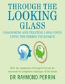 Through the Looking Glass: Diagnosing and Treating Long COVID using the Perrin Technique - Raymond Perrin - 9781781612569
