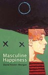 Masculine Happiness - David Foster-Morgan - 9781781722671