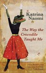 The Way the Crocodile Taught Me - Katrina Naomi - 9781781723319
