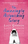 The Amazingly Astonishing Story - Lucy Gannon - 9781781725986