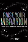 Raise Your Vibration - GRAY,  Kyle - 9781781805107