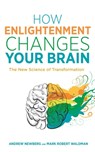 How Enlightenment Changes Your Brain - Dr Andrew Newberg ; Mark Robert Waldman - 9781781807071