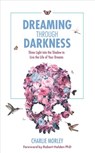 Dreaming through Darkness - Charlie Morley - 9781781808931
