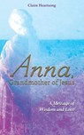 Anna, Grandmother of Jesus - Claire Heartsong ; Claire Ann Clemett - 9781781809532