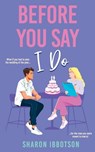 Before You Say I Do: The must-read, second-chance holiday romance - Sharon Ibbotson - 9781781897638