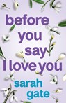 Before You Say I Love You: An unforgettable, heartfelt romance of hope and healing - Sarah Gate - 9781781898482