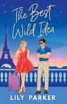 The Best Wild Idea: The brand-new spicy, second-chance, enemies-to-lovers romance - Lily Parker - 9781781898581