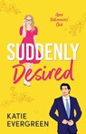 Suddenly Desired: The new friends-to-lovers, opposites attract, summer billionaire romance - Katie Evergreen - 9781781898994