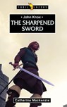 John Knox: The Sharpened Sword - Catherine MacKenzie - 9781781910573
