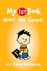 My First Book About the Gospel - Carine MacKenzie - 9781781912768