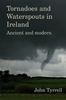Tornadoes and Waterspouts in Ireland - John Tyrrell - 9781782054597