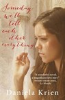 Someday We'll Tell Each Other Everything - Daniela Krien - 9781782062417