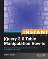 Instant jQuery 2.0 Table Manipulation How-to - Charlie Griefer - 9781782164685