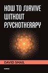 How to Survive Without Psychotherapy - David Smail - 9781782202882
