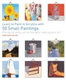 Learn to Paint in Acrylics with 50 Small Paintings - Mark Daniel Nelson - 9781782215684