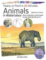 Ready to Paint in 30 Minutes: Animals in Watercolour - Matthew Palmer - 9781782216858