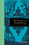 The Practice of Mindful Yoga - Hannah Moss - 9781782407362