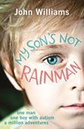 My Son's Not Rainman - John Williams - 9781782433880