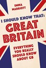 I Should Know That: Great Britain - Emma Marriott - 9781782434313