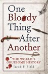 One Bloody Thing After Another - FIELD,  Jacob F - 9781782435129