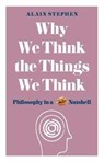 Why We Think the Things We Think - Alain Stephen - 9781782437840