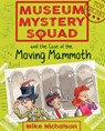 Museum Mystery Squad and the Case of the Moving Mammoth - Mike Nicholson - 9781782503613