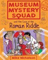 Museum Mystery Squad and the Case of the Roman Riddle - Mike Nicholson - 9781782503644