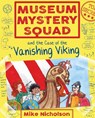 Museum Mystery Squad and the Case of the Vanishing Viking - Mike Nicholson - 9781782503651