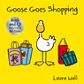 Goose Goes Goes Shopping - Laura Wall - 9781782701934