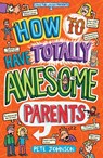 How to Have Totally Awesome Parents - Pete Johnson - 9781782704676