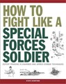 How To Fight Like A Special Forces Soldier - Steve Crawford - 9781782744481