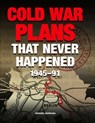 Cold War Plans That Never Happened - Michael Kerrigan - 9781782749691